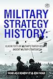 Military Strategy History (On War & The War As I Knew It): Classic texts of Military Strategy History & Ancient Military Strategies