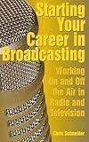 Starting Your Career in Broadcasting: Working On and Off the Air in Radio and Television