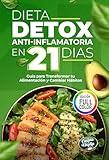 Dieta Detox Antiinflamatoria en 21 Días para Recuperar tu Energía y Mejorar tu Digestión: Guía Práctica con 3 Semanas de Recetas para Transformar tu Alimentación ... y Crear Hábitos Saludables (Spanish Edition)