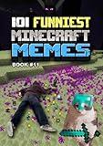 101 FUNNIEST MINECRAFT MEMES: BOOK 11 (MINECRAFT FUNNIEST MEMES)