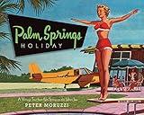 Palm Springs Holiday: A Vintage Tour from Palm Springs to the Saltan Sea