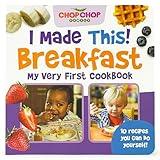 ChopChop I Made This Breakfast! First Cookbook for Toddlers; Healthy, Easy Breakfasts for Young Children Learning About Cooking and Healthy Habits (Chopchop Family)