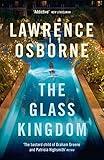 The Glass Kingdom: Lawrence Osborne
