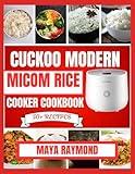 CUCKOO MODERN MICOM RICE COOKER COOKBOOK: Easy to Follow Recipes for Delicious Meals