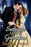 A Seductive Lady's Guardian: A Historical Regency Romance Book (Secrets and Romances of High Society)