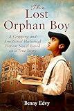 The Lost Orphan Boy: A Gripping and Emotional Historical Fiction Novel Based on a True Story