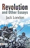 Revolution, and Other Essays by Jack London: Radical Thoughts - Jack London's Essays on Revolution.