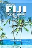 ULTIMATE FIJI TRAVEL GUIDE 2025: The Pathfinder’s Guide to Fiji’s Best Beaches, Secret Islands, Rich Culture, Marine Life, and South Pacific Escapes