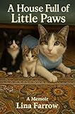 A House Full of Little Paws: A Real Story Answering the Questions No One Taught Us to Ask — Is Spaying Right? When? Why? And What If I Get It Wrong?