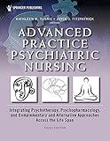 Advanced Practice Psychiatric Nursing: Integrating Psychotherapy, Psychopharmacology, and Complementary and Alternative Approaches Across the Life Span