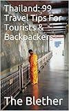 Thailand: 99 Travel Tips For Tourists & Backpackers (Thai Travel Guide Book 1)