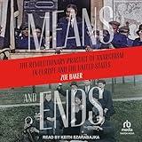 Means and Ends: The Revolutionary Practice of Anarchism in Europe and the United States