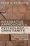Integrative Approaches to Psychology and Christianity, 4th edition: An Introduction to Worldview Issues, Philosophical Foundations, and Models of Integration