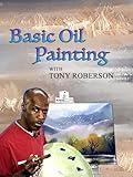 Basic Oil Painting with Tony Roberson