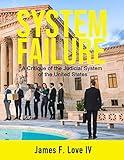 System Failure: A Critique of the Judicial System of the United States