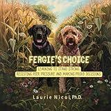 Fergie's Choice: Learning to Stand Strong, Resisting Peer Pressure, and Making Proud Decisions (Growing with Emotions Series)
