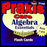 PRAXIS Core Test Prep Algebra Review Flashcards--PRAXIS Study Guide Book 7 (Exambusters PRAXIS Core Study Guide)