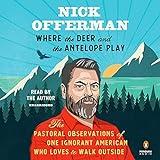 Where the Deer and the Antelope Play: The Pastoral Observations of One Ignorant American Who Loves to Walk Outside