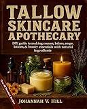 Tallow Skincare Apothecary: DIY Guide to Making Creams, Balms, Soaps, Lotions & Beauty Essentials with Natural Ingredients