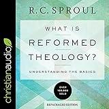 What Is Reformed Theology?: Understanding the Basics