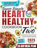 Super Simple Heart Healthy Cookbook for Two: A Plenty of Quick, Easy, Low-Sodium Recipes Designed for Couples to Lower Cholesterol and Support Long-Term Heart Health Without Bland Food