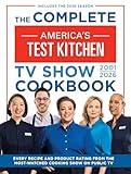 The Complete America’s Test Kitchen TV Show Cookbook 2001–2026: Every recipe and Product Rating from the Most-Watched Cooking Show on Public TVIncludes the 2026 Season