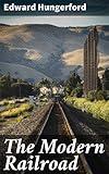 The Modern Railroad: Tracing the Tracks of Innovation: A Journey Through Railroad Technology and Society in the Early 20th Century