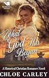 What God Has Begun: A Christian Historical Romance Book