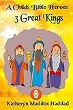 3 Great Kings (A Child's Bible Heroes Book 8)