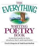 The Everything Writing Poetry Book: A Practical Guide To Style, Structure, Form, And Expression (Everything® Series)