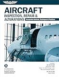Aircraft Inspection, Repair and Alterations (2025): Acceptable Methods, Techniques, and Practices (AC 43.13-1B, AC 43.13-2B) (ASA FAA Handbook Series)