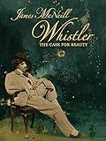 James McNeill Whistler & the Case for Beauty