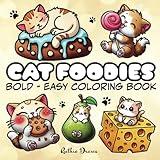 Cat Foodies: A Bold & Easy Coloring Book for Adults and Kids - With Big and Simple Designs of Cute and Funny Kawaii Cats having Fun with Food and Snacks