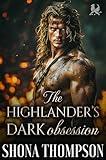 The Highlander’s Dark Obsession: Scottish Forced Proximity Romance (Kilted Kisses Book 3)