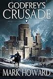 Godfrey's Crusade: A Coming of Age Epic Military Fantasy (The Griffin Legends Book 1)