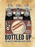 Bottled Up - The Battle Over Dublin Dr Pepper