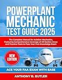 Powerplant Mechanic Test Guide 2025: The Complete Manual for Aviation Mechanics, Featuring Comprehensive Coverage of All Section Areas and Practice Tests to Pass Your FAA Knowledge Exam