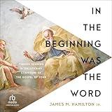 In the Beginning Was the Word: Finding Meaning in the Literary Structure of the Gospel of John