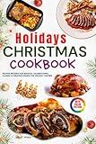 Holidays Christmas Cookbook with Pictures: Festive Recipes for Magical Celebrations: Classic & Creative Dishes for Holiday Parties