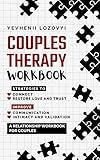 Couples Therapy Workbook: Strategies to Connect, Restore Love and Trust, Improve Communication Intimacy and Validation: A Relationship Book for Couples
