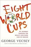 Eight World Cups: My Journey through the Beauty and Dark Side of Soccer