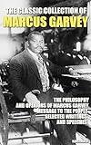 The Classic Collection of Marcus Garvey: The Philosophy and Opinions of Marcus Garvey, Message to the People, Selected Writings and Speeches