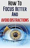Memory: How To Focus Better And Avoid Distractions With 10 Tips (Remember things, Memory Tricks, Hypnosis, Recall, Train Your Mind Change Your Brain)