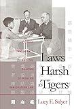 Laws Harsh As Tigers: Chinese Immigrants and the Shaping of Modern Immigration Law (Studies in Legal History)