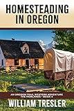 Homesteading in Oregon: An Oregon Trail Western Adventure - The Morlands Book 4