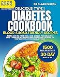 Delicious Type 1 Diabetes Cookbook: Blood Sugar-Friendly Recipes: Tasty, easy meals and snacks for managing Type 1 diabetes with low-carb, sugar-free options ... (The Bible of Diabetic Recipes Book 2)