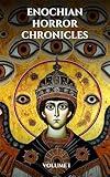 Enochian Horror Chronicles Volume 1: 66 Short Stories of people who summoned demons using Enochian (Enochian Occultism)