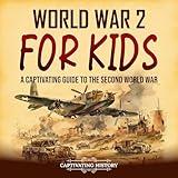 World War 2 for Kids: A Captivating Guide to the Second World War (History for Children)