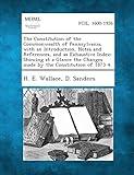 The Constitution of the Commonwealth of Pennsylvania, with an Introduction, Notes and References, and as Exhaustive Index; Showing at a Glance the Changes made by the Constitution of 1873-4.