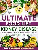 The Ultimate Food List for Kidney Disease: Low Potassium and Low Phosphorus Food Choices to Nurture Your Health | The Definitive Guide and 28-Day Meal Plan to Manage CKD with Confidence